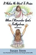 E-Book (epub) It Makes Me Want To Praise When I Remember God's Faithfulness von Susan Stem