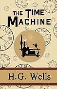 Couverture cartonnée The Time Machine - the Original 1895 Classic (Reader's Library Classics) de H. G. Wells