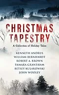 E-Book (epub) Christmas Tapestry von William Bernhardt, Betsey Kulakowski, John Wooley
