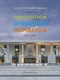 E-Book (epub) Tulsa City-County Library 1992-2001: A Legacy of Innovation, Integration, Inspiration von John Wooley