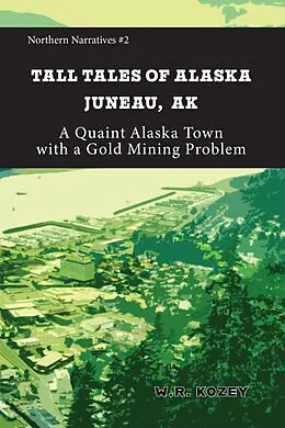 E-Book (epub) Tall Tales of Alaska Juneau Alaska (Northern Narratives, #2) von Fathom Publishing