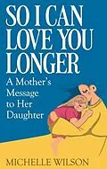 E-Book (epub) So I Can Love You Longer von Michelle Wilson
