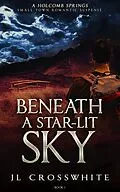 E-Book (epub) Beneath a Star-Lit Sky (Holcomb Springs small town romantic suspense, #1) von Jl Crosswhite