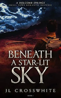 E-Book (epub) Beneath a Star-Lit Sky (Holcomb Springs small town romantic suspense, #1) von Jl Crosswhite