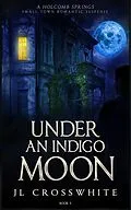 E-Book (epub) Under an Indigo Moon (Holcomb Springs small town romantic suspense, #2) von Jl Crosswhite
