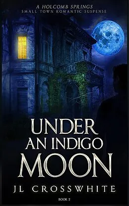 E-Book (epub) Under an Indigo Moon (Holcomb Springs small town romantic suspense, #2) von Jl Crosswhite