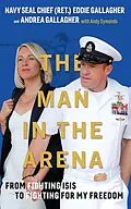 E-Book (epub) Man in the Arena von Eddie Gallagher, Andrea Gallagher, Andy Symonds