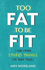 eBook (epub) Too Fat to Be Fit de Amy Moreland