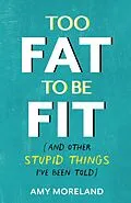 E-Book (epub) Too Fat to Be Fit von Amy Moreland