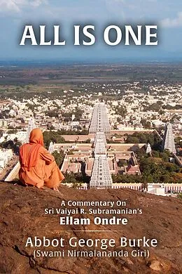 E-Book (epub) All Is One: A Commentary On Sri Vaiyai R. Subramanian's Ellam Ondre von Abbot George Burke (Swami Nirmalananda Giri)