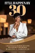 E-Book (epub) It'll Happen By 30 A Relentless Journey of Faith Delayed But Not Denied von Marline C. Duroseau