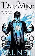 E-Book (epub) Dark Mind (Fall of Magic, #2) von Val Neil