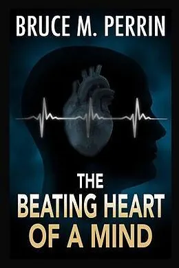 E-Book (epub) The Beating Heart of a Mind von Bruce M. Perrin