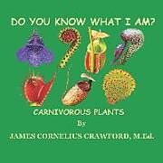 Couverture cartonnée Do You Know What I Am?: Carnivorous Plants de James Cornelius Crawford M. Ed