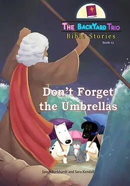 E-Book (epub) Don't Forget the Umbrellas (The BackYard Trio Bible Stories, #12) von Jason Burkhardt, Sara Kendall