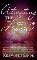 E-Book (epub) Activating the Flower of Love von GracePoint Publishing, Kim van de Sande