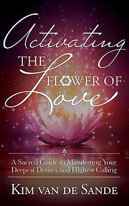 E-Book (epub) Activating the Flower of Love von GracePoint Publishing, Kim van de Sande