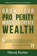 E-Book (epub) Grow your Prosperity Mindset and Create Wealth von Manoj Kumar