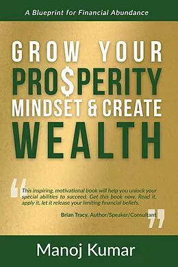E-Book (epub) Grow your Prosperity Mindset and Create Wealth von Manoj Kumar