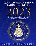 E-Book (epub) 2023 Quantum Human Design(TM) Evolution Guide: Using Solar Transits to Design Your Year von Karen Curry Parker