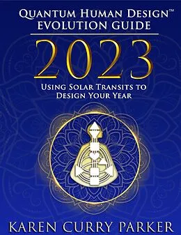 E-Book (epub) 2023 Quantum Human Design(TM) Evolution Guide: Using Solar Transits to Design Your Year von Karen Curry Parker