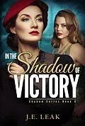 E-Book (epub) In the Shadow of Victory: A Lesbian Historical Novel (Shadow Series Book 4) von J. E. Leak