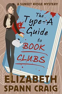 E-Book (epub) The Type-A Guide to Book Clubs (A Sunset Ridge Cozy Mystery, #4) von Elizabeth Spann Craig