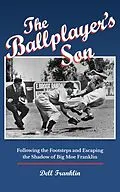 E-Book (epub) The Ballplayer's Son: Following the Footsteps and Escaping the Shadow of Big Moe Franklin von Dell Franklin