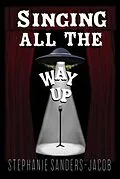 E-Book (epub) Singing All The Way Up von Stephanie Sanders-Jacob
