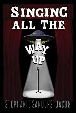 E-Book (epub) Singing All The Way Up von Stephanie Sanders-Jacob