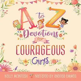 E-Book (epub) A to Z Devotions for Courageous Girls (ReadAloud) von Kelly Mcintosh