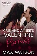 E-Book (epub) Cris and Aimee's Valentine Promise (Bubble Bath Romance) von Max Watson