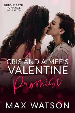 E-Book (epub) Cris and Aimee's Valentine Promise (Bubble Bath Romance) von Max Watson