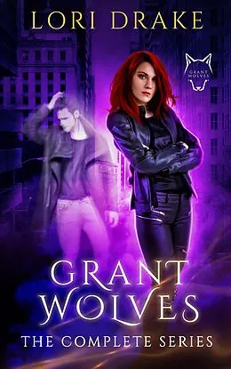 E-Book (epub) The Grant Wolves, The Complete Series von Lori Drake