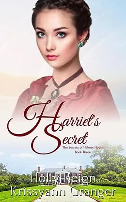 E-Book (epub) Harriet's Secret (The Secrets of Helen's House, #3) von Krissyann Granger, Holly Reign