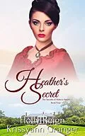 E-Book (epub) Heather's Secret (The Secrets of Helen's House, #4) von Krissyann Granger, Holly Reign