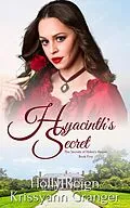 E-Book (epub) Hyacinth's Secret (The Secrets of Helen's House, #5) von Krissyann Granger, Holly Reign