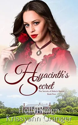 E-Book (epub) Hyacinth's Secret (The Secrets of Helen's House, #5) von Krissyann Granger, Holly Reign