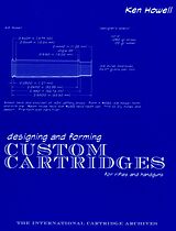 eBook (epub) Designing and Forming Custom Cartridges for Rifles and Handguns de Ken Howell