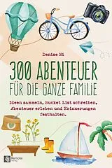 Kartonierter Einband 300 Abenteuer für die ganze Familie von Denise Ni