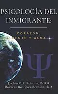 E-Book (epub) Psicología del Inmigrante: Corazón Mente y Alma von Joachim O. F. Reimann, Dolores I. Rodríguez-Reimann