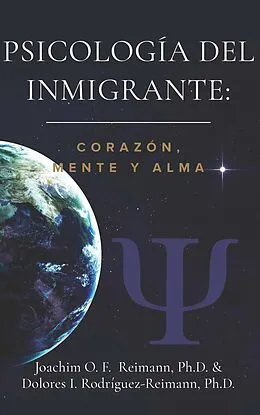 E-Book (epub) Psicología del Inmigrante: Corazón Mente y Alma von Joachim O. F. Reimann, Dolores I. Rodríguez-Reimann