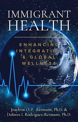E-Book (epub) Immigrant Health: Enhancing Integration & Global Wellness von Joachim O. F. Reimann, Dolores I. Rodríguez-Reimann