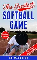 E-Book (epub) The Greatest Softball Game (The Greatest Games Series with Jake & Matti, #1) von K G Wauthier