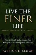 E-Book (epub) Live the FINER Life (Financial Independence Never Ever Retire) von Patrick J Keogh