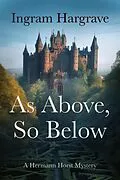 E-Book (epub) As Above, So Below: A Hermann Horst Mystery (The Hermann Horst Mysteries, #1) von Ingram Hargrave
