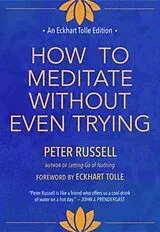 Fester Einband How to Meditate Without Even Trying von Peter Russell