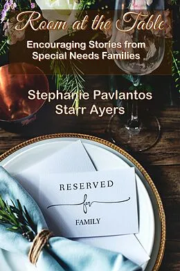 E-Book (epub) Room at the Table: Encouraging Stories from Special Needs Families von Stephanie Pavlantos, Starr Ayers