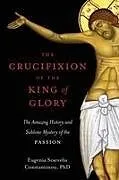 Kartonierter Einband The Crucifixion of the King of Glory von Eugenia Scarvelis Constantinou