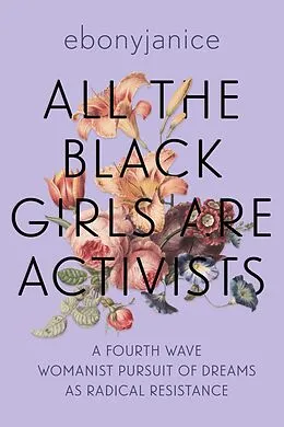 E-Book (epub) All the Black Girls Are Activists von Ebonyjanice Moore